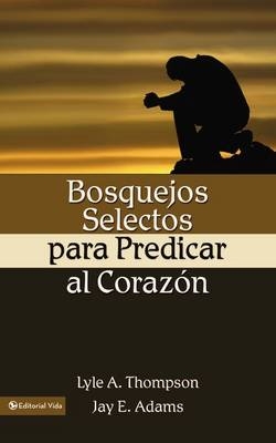 Bosquejos selectos para predicar al corazón - Lyle A. Thomson