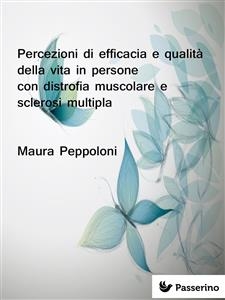 Percezioni di efficacia e qualità della vita in persone con distrofia muscolare e sclerosi multipla - Maura Peppoloni