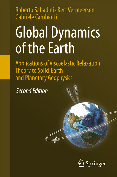 Global Dynamics of the Earth: Applications of Viscoelastic Relaxation Theory to Solid-Earth and Planetary Geophysics - Roberto Sabadini, Bert Vermeersen, Gabriele Cambiotti