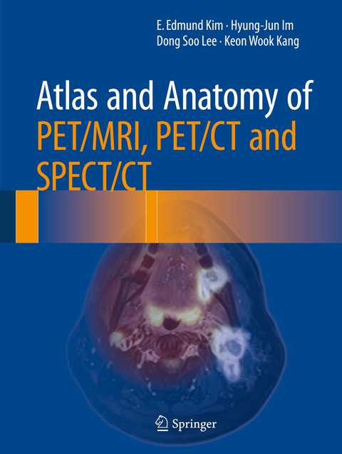 Atlas and Anatomy of PET/MRI, PET/CT and SPECT/CT - E. Edmund Kim, Hyung-Jun Im, Dong Soo Lee, Keon Wook Kang