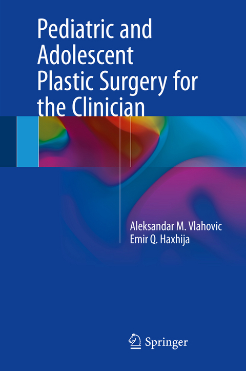 Pediatric and Adolescent Plastic Surgery for the Clinician - Aleksandar M. Vlahovic, Emir Q. Haxhija