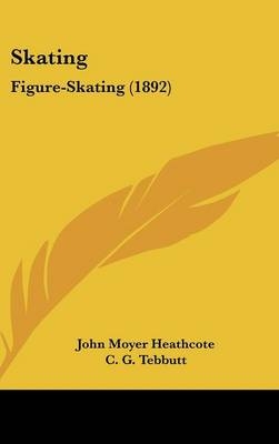 Skating - John Moyer Heathcote, C G Tebbutt, T Maxwell Witham