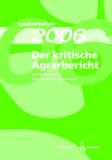 Landwirtschaft - Der kritische Agrarbericht. Daten, Berichte, Hintergründe,... / Der kritische Agrarbericht 2006