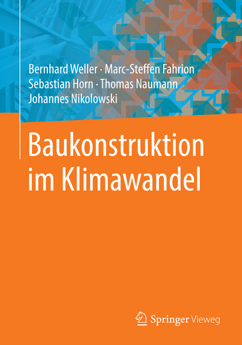 Baukonstruktion im Klimawandel - Bernhard Weller, Marc-Steffen Fahrion, Sebastian Horn, Thomas Naumann, Johannes Nikolowski