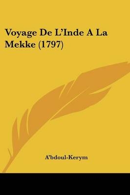 Voyage De L'Inde A La Mekke (1797) -  A'Bdoul-Kerym
