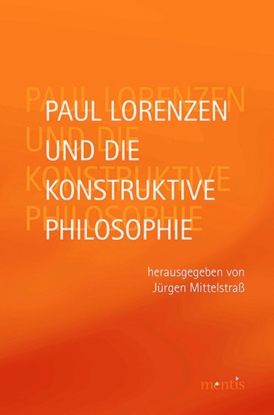 Paul Lorenzen und die konstruktive Philosophie - 