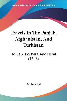 Travels In The Panjab, Afghanistan, And Turkistan - Mohan Lal