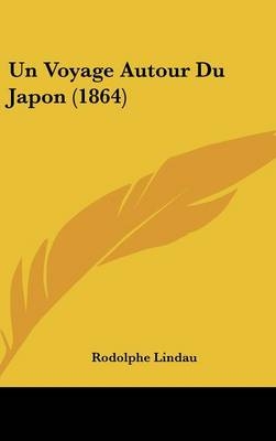 Un Voyage Autour Du Japon (1864) - Rodolphe Lindau