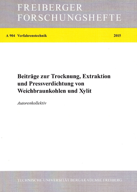 Beiträge zur Trocknung, Extraktion und Pressverdichtung von Weichbraunkohlen und Xylit - 