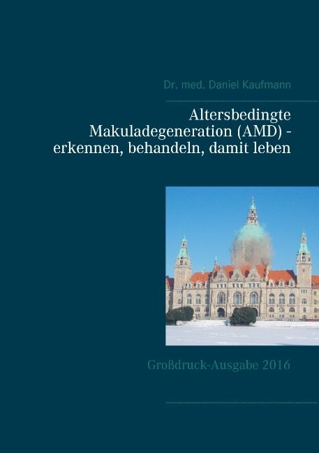 Altersbedingte Makuladegeneration (AMD) - erkennen, behandeln, damit leben - Daniel Kaufmann