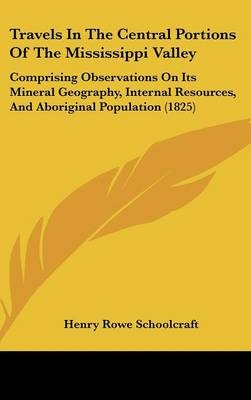 Travels In The Central Portions Of The Mississippi Valley - Henry Rowe Schoolcraft