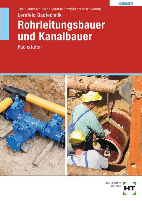 Lösungen zu Lernfeld Bautechnik Rohrleitungsbauer und Kanalbauer - Silke Guse, Beatrix Gustavus, Lutz Röder, Heinz Schliebner, Frank Weidner, Rüdiger Wenzke, Joachim Dr. Zwanzig