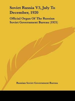 Soviet Russia V3, July To December, 1920 -  Russian Soviet Government Bureau