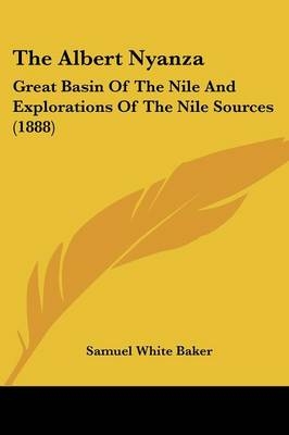 The Albert Nyanza - Sir Samuel White Baker