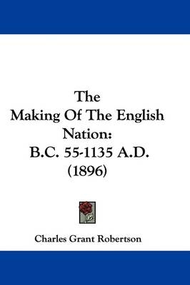 The Making Of The English Nation - Charles Grant Robertson