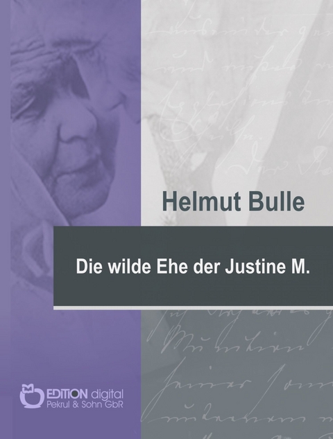 Die wilde Ehe der Justine M. - Helmut Bulle