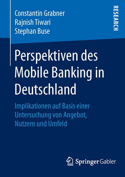 Perspektiven des Mobile Banking in Deutschland - Constantin Grabner, Rajnish Tiwari, Stephan Buse