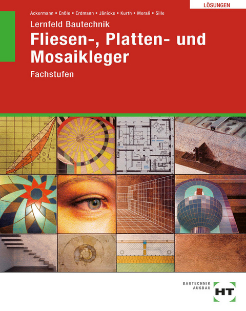 Lösungen zu Lernfeld Bautechnik Fliesen-, Platten- und Mosaikleger - Robert Ackermann, Friedemann Enßle, Bernd Jänicke, Carmen Kurth, Erol Morali, Imrich ?ille