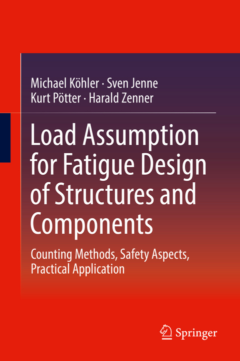 Load Assumption for Fatigue Design of Structures and Components - Michael Köhler, Sven Jenne, Kurt Pötter, Harald Zenner