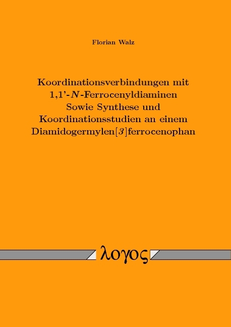 Koordinationsverbindungen mit 1,1'-N-Ferrocenyldiaminen Sowie Synthese und Koordinationsstudien an einem Diamidogermylen[3]ferrocenophan - Florian Walz