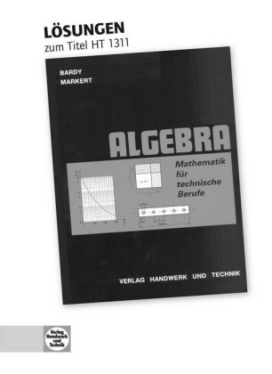 Lösungen Mathematik für technische Berufe -- Algebra - Peter Dr. Bardy, Dieter Markert