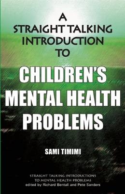 A Straight-Talking Introduction to Children's Mental Health Problems - Sami Timimi