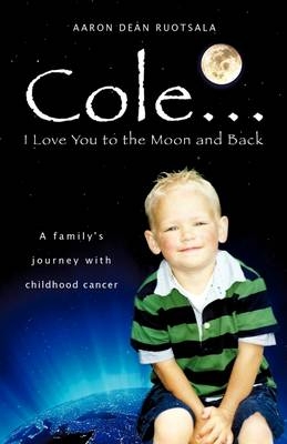 Cole...I love You to the Moon and Back - Aaron Dean Ruotsala