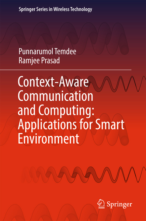 Context-Aware Communication and Computing: Applications for Smart Environment - Punnarumol Temdee, Ramjee Prasad