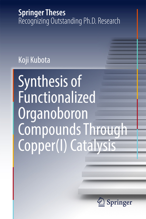 Synthesis of Functionalized Organoboron Compounds Through Copper(I) Catalysis -  Koji Kubota