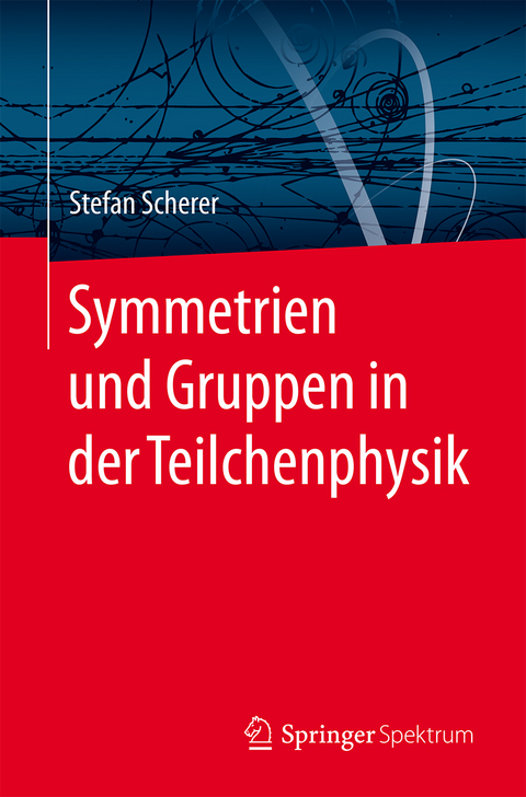 Symmetrien und Gruppen in der Teilchenphysik - Stefan Scherer