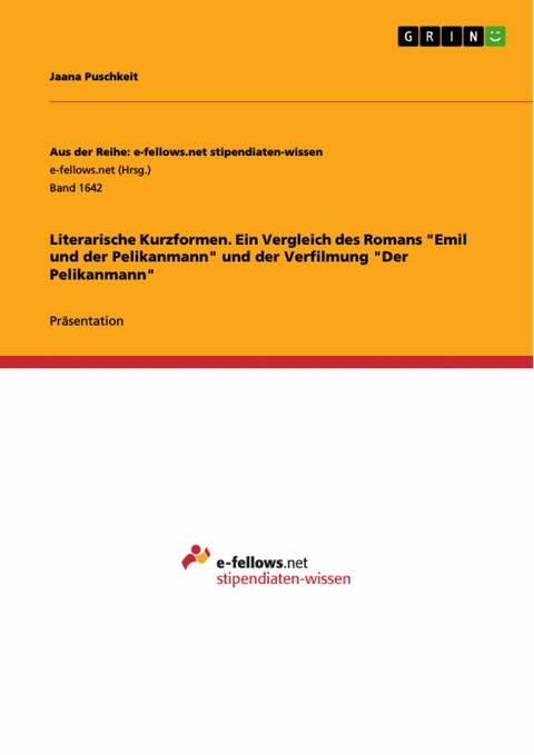 Literarische Kurzformen. Ein Vergleich des Romans "Emil und der Pelikanmann" und der Verfilmung "Der Pelikanmann" - Jaana Puschkeit