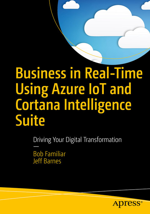 Business in Real-Time Using Azure IoT and Cortana Intelligence Suite - Bob Familiar, Jeff Barnes