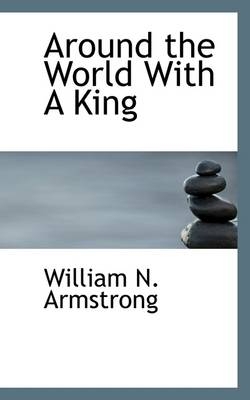 Around the World with a King - William N Armstrong