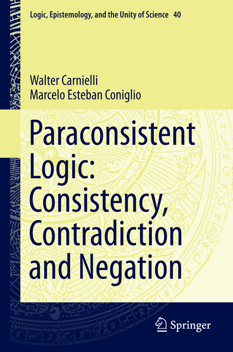 Paraconsistent Logic: Consistency, Contradiction and Negation - Walter Carnielli, Marcelo Esteban Coniglio