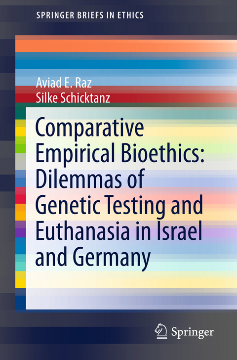 Comparative Empirical Bioethics: Dilemmas of Genetic Testing and Euthanasia in Israel and Germany - Aviad E. Raz, Silke Schicktanz