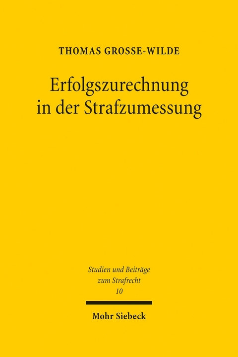 Erfolgszurechnung in der Strafzumessung -  Thomas Grosse-Wilde