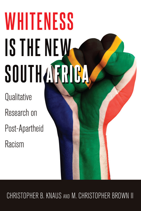 Whiteness Is the New South Africa - Christopher B. Knaus, M. Christopher Brown II