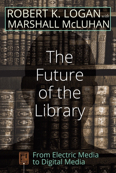 The Future of the Library - Robert K. Logan, Marshall McLuhan