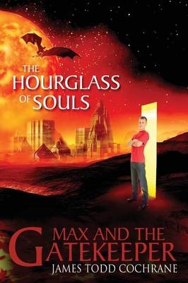 The Hourglass of Souls (Max and the Gatekeeper Book II) - James Todd Cochrane