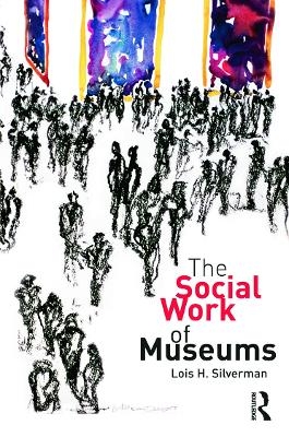 The Social Work of Museums - Lois H. Silverman