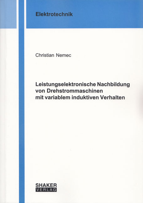 Leistungselektronische Nachbildung von Drehstrommaschinen mit variablem induktiven Verhalten - Christian Nemec