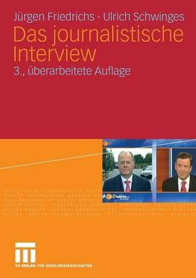 Das journalistische Interview - Jürgen Friedrichs, Ulrich Schwinges
