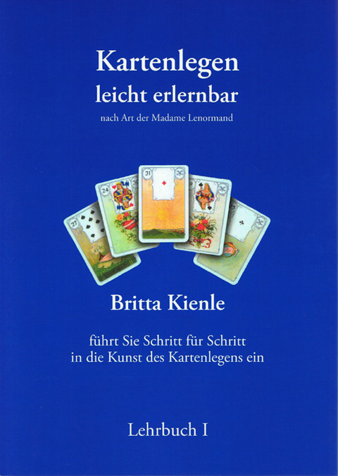 Kartenlegen leicht erlernbar - Lehrbuch I - Britta Kienle
