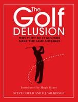 The Golf Delusion - Steve Gould, David Wilkinson