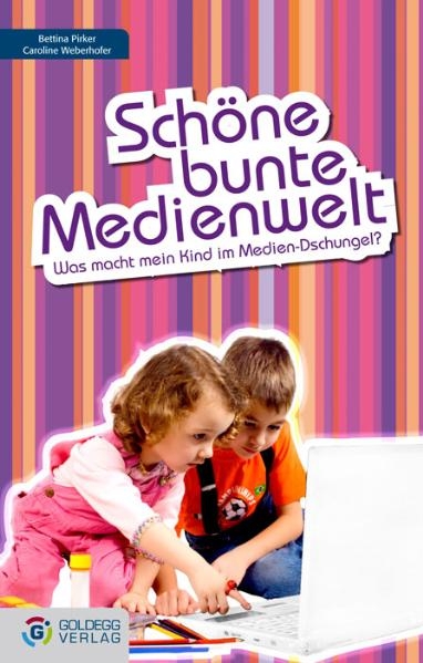 Schöne bunte Medienwelt - Bettin Pirker, Caroline Weberhofer