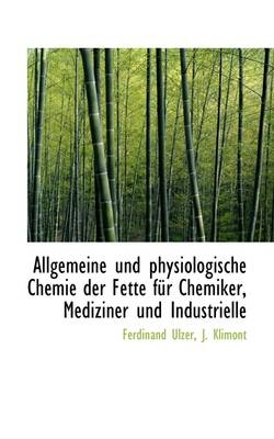 Allgemeine Und Physiologische Chemie Der Fette Fur Chemiker, Mediziner Und Industrielle - Ferdinand Ulzer