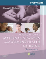 Study Guide for Foundations of Maternal-Newborn and Women's Health Nursing - Sharon Smith Murray, Emily Slone McKinney