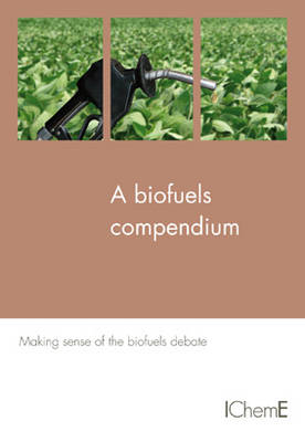 A Biofuels Compendium -  IChemE Energy Conversion Technology Subject Group