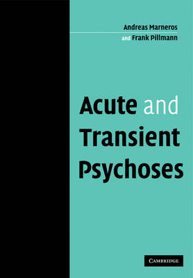 Acute and Transient Psychoses - Andreas Marneros, Frank Pillmann
