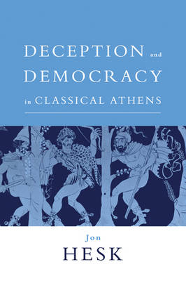 Deception and Democracy in Classical Athens - Jon Hesk